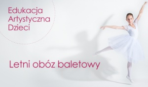 Letni Obóz Baletowy 2017 - informacje organizacyjne